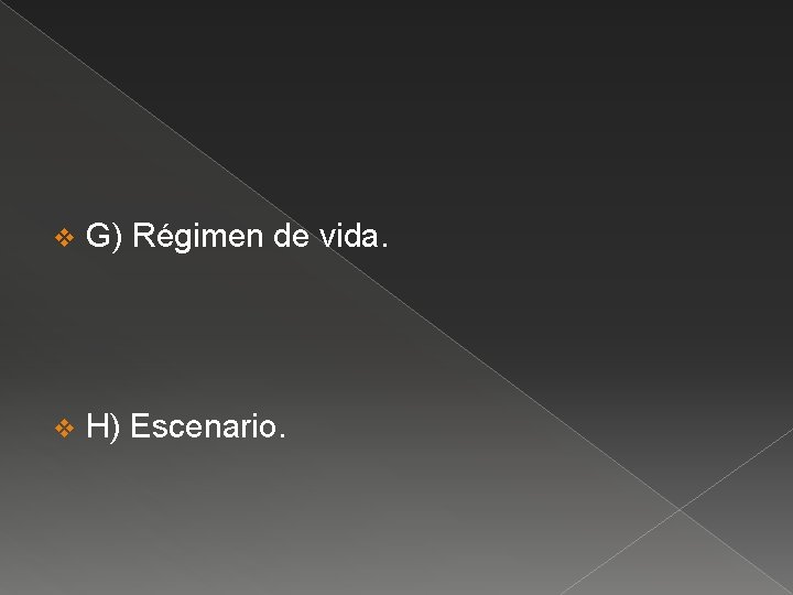 v G) Régimen de vida. v H) Escenario. 