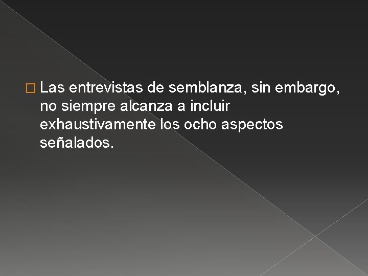 � Las entrevistas de semblanza, sin embargo, no siempre alcanza a incluir exhaustivamente los