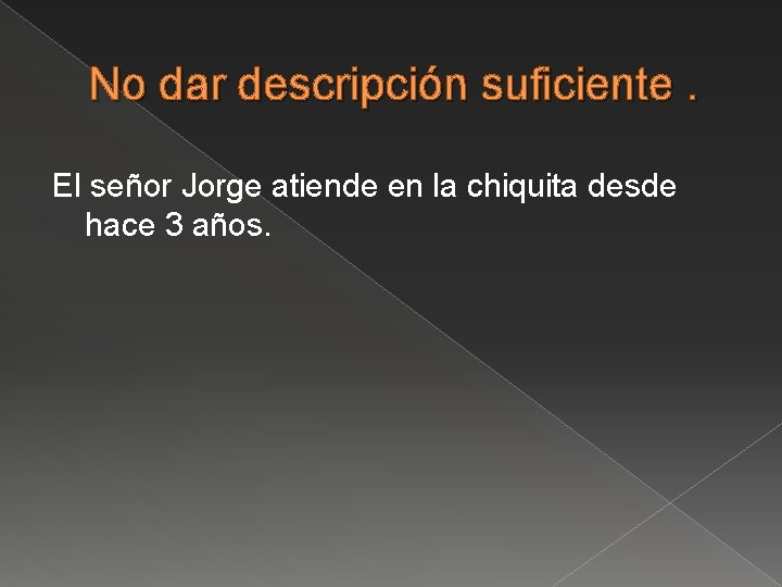 No dar descripción suficiente. El señor Jorge atiende en la chiquita desde hace 3
