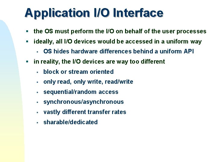 Application I/O Interface § the OS must perform the I/O on behalf of the Application I/O Interface § the OS must perform the I/O on behalf of the