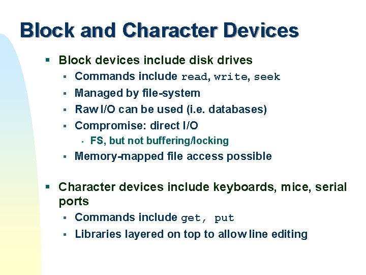 Block and Character Devices § Block devices include disk drives § Commands include read, Block and Character Devices § Block devices include disk drives § Commands include read,