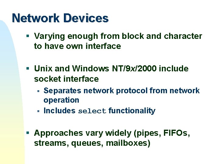 Network Devices § Varying enough from block and character to have own interface § Network Devices § Varying enough from block and character to have own interface §