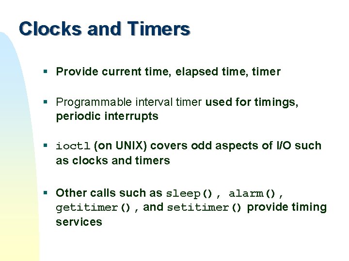 Clocks and Timers § Provide current time, elapsed time, timer § Programmable interval timer Clocks and Timers § Provide current time, elapsed time, timer § Programmable interval timer