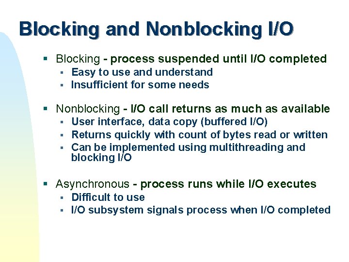 Blocking and Nonblocking I/O § Blocking - process suspended until I/O completed § § Blocking and Nonblocking I/O § Blocking - process suspended until I/O completed § §