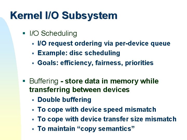 Kernel I/O Subsystem § I/O Scheduling § § § I/O request ordering via per-device Kernel I/O Subsystem § I/O Scheduling § § § I/O request ordering via per-device