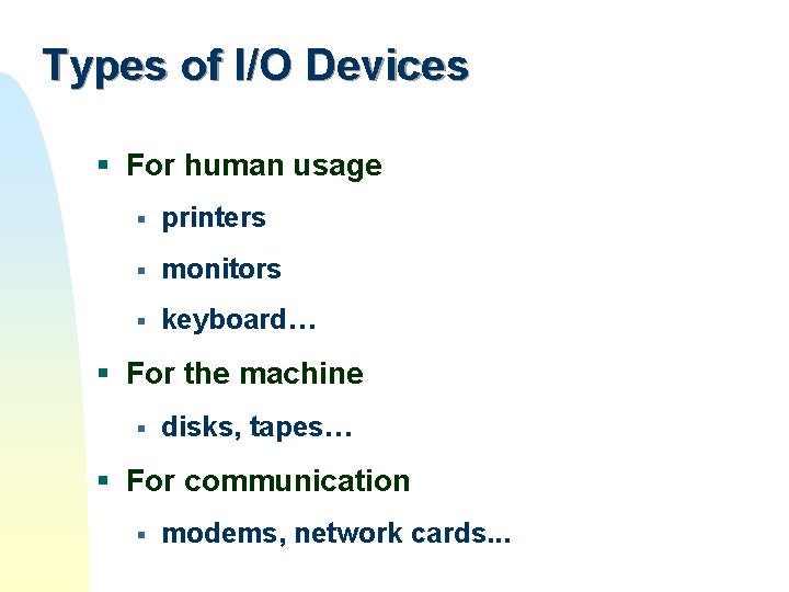Types of I/O Devices § For human usage § printers § monitors § keyboard… Types of I/O Devices § For human usage § printers § monitors § keyboard…