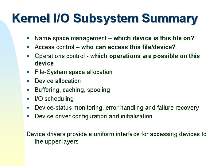 Kernel I/O Subsystem Summary § Name space management – which device is this file Kernel I/O Subsystem Summary § Name space management – which device is this file
