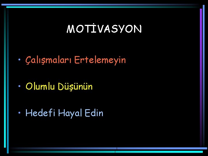 MOTİVASYON • Çalışmaları Ertelemeyin • Olumlu Düşünün • Hedefi Hayal Edin 