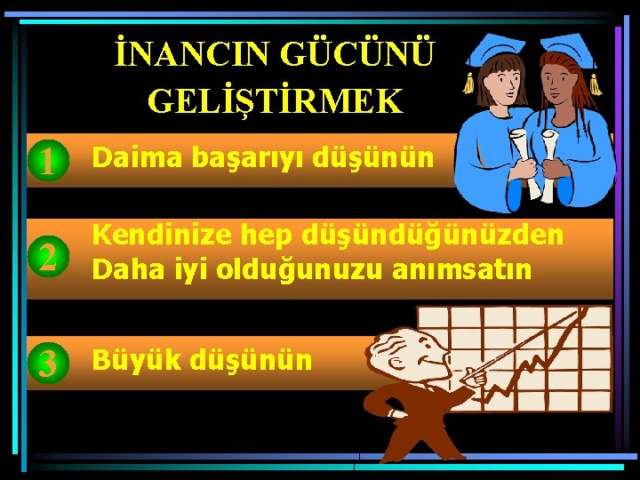 İNANCIN GÜCÜNÜ GELİŞTİRMEK 1 Daima başarıyı düşünün 2 Kendinize hep düşündüğünüzden Daha iyi olduğunuzu