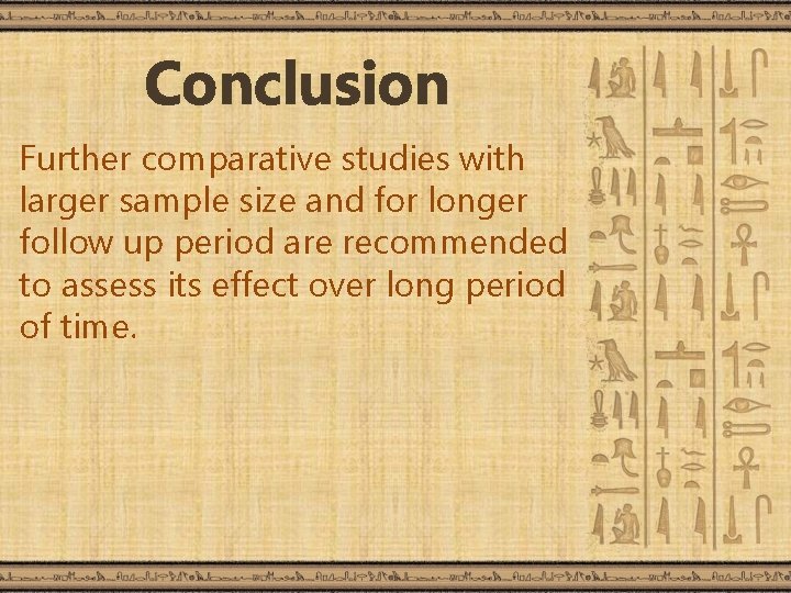 Conclusion Further comparative studies with larger sample size and for longer follow up period