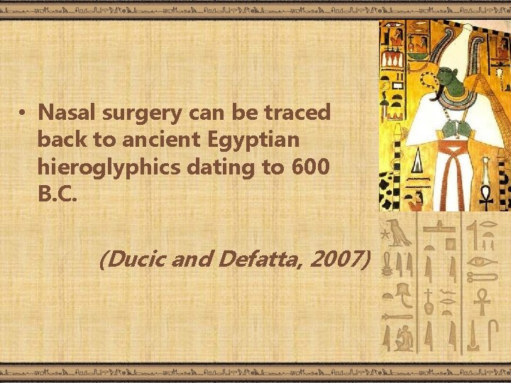  • Nasal surgery can be traced back to ancient Egyptian hieroglyphics dating to