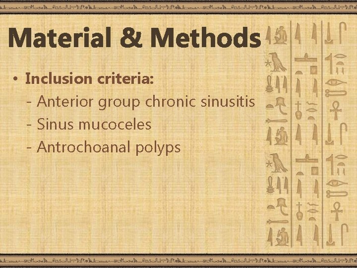 Material & Methods • Inclusion criteria: - Anterior group chronic sinusitis - Sinus mucoceles