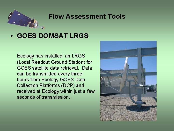 Flow Assessment Tools • GOES DOMSAT LRGS Ecology has installed an LRGS (Local Readout