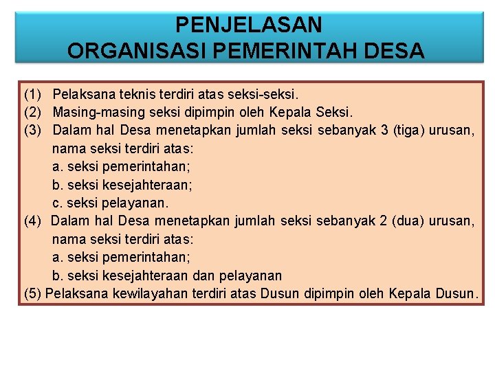 PENJELASAN ORGANISASI PEMERINTAH DESA (1) Pelaksana teknis terdiri atas seksi-seksi. (2) Masing-masing seksi dipimpin