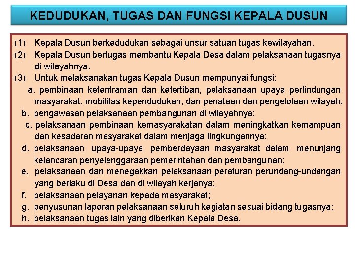 KEDUDUKAN, TUGAS DAN FUNGSI KEPALA DUSUN (1) Kepala Dusun berkedudukan sebagai unsur satuan tugas