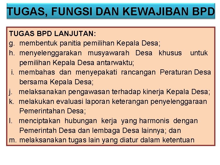 TUGAS, FUNGSI DAN KEWAJIBAN BPD TUGAS BPD LANJUTAN: g. membentuk panitia pemilihan Kepala Desa;