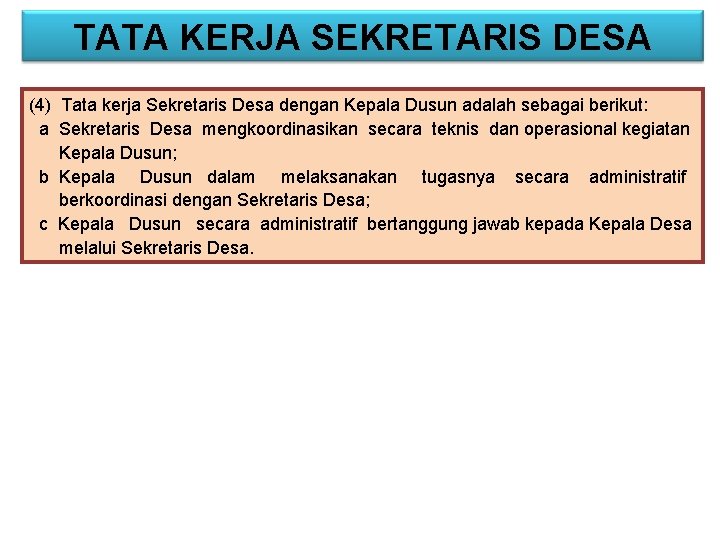 TATA KERJA SEKRETARIS DESA (4) Tata kerja Sekretaris Desa dengan Kepala Dusun adalah sebagai