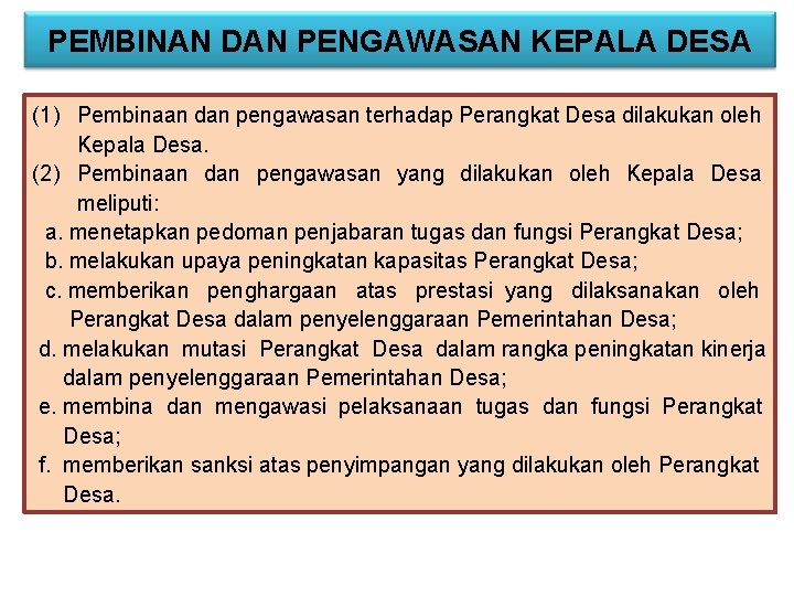 PEMBINAN DAN PENGAWASAN KEPALA DESA (1) Pembinaan dan pengawasan terhadap Perangkat Desa dilakukan oleh