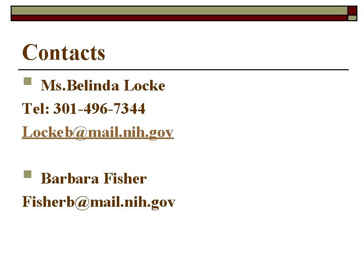 Contacts § Ms. Belinda Locke Tel: 301 -496 -7344 Lockeb@mail. nih. gov § Barbara