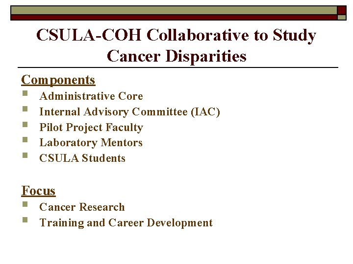 CSULA-COH Collaborative to Study Cancer Disparities Components § § § Administrative Core Internal Advisory
