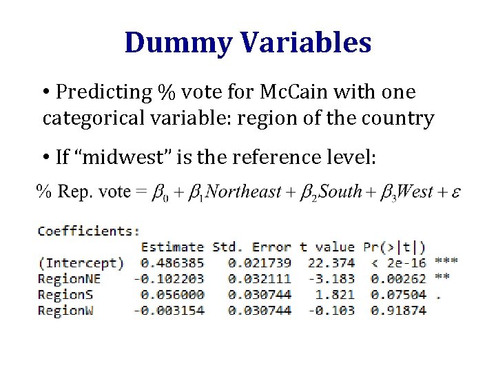 Dummy Variables • Predicting % vote for Mc. Cain with one categorical variable: region