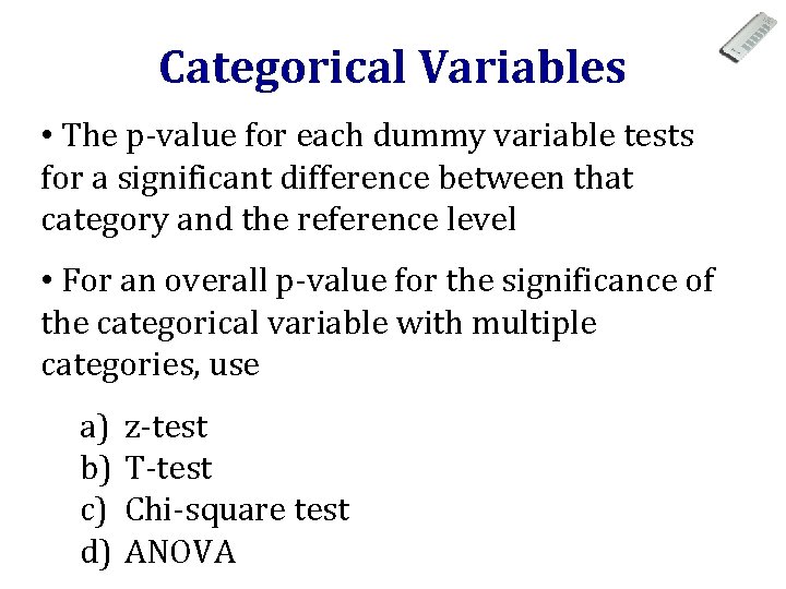 Categorical Variables • The p-value for each dummy variable tests for a significant difference
