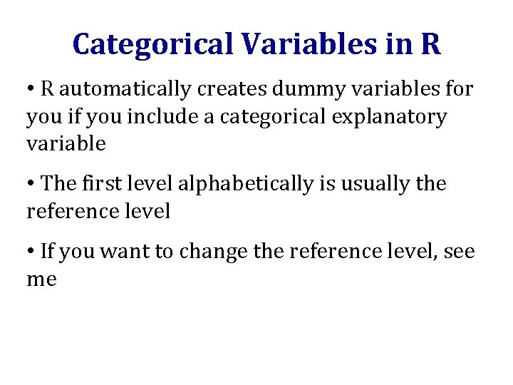 Categorical Variables in R • R automatically creates dummy variables for you if you