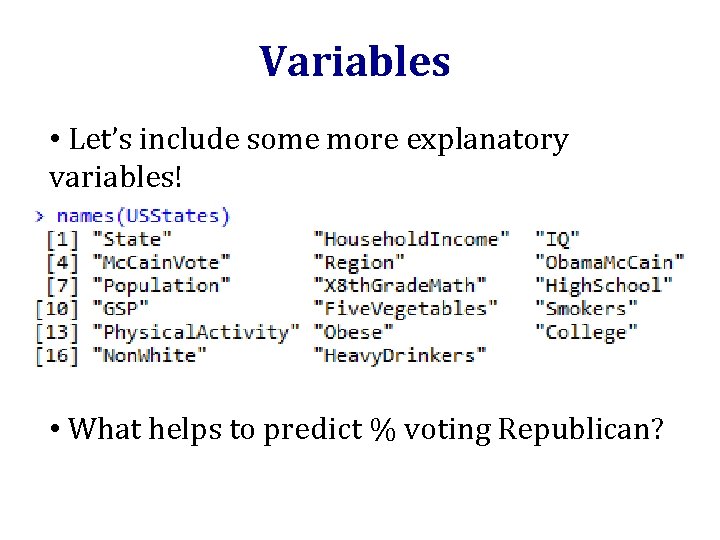 Variables • Let’s include some more explanatory variables! • What helps to predict %