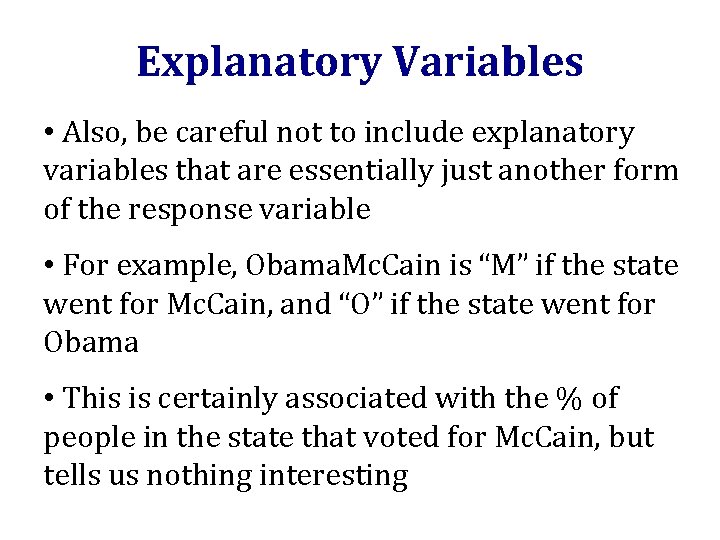 Explanatory Variables • Also, be careful not to include explanatory variables that are essentially