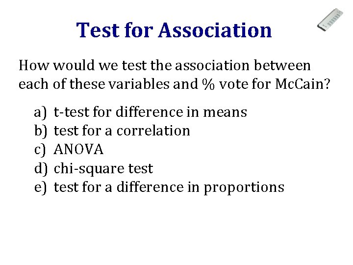 Test for Association How would we test the association between each of these variables
