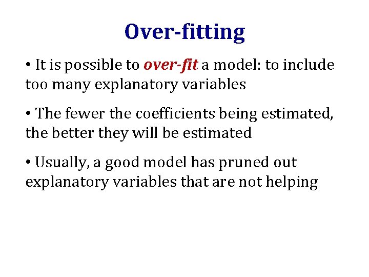 Over-fitting • It is possible to over-fit a model: to include too many explanatory