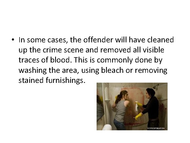  • In some cases, the offender will have cleaned up the crime scene
