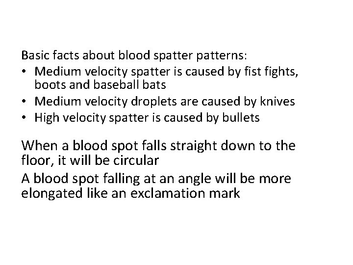 Basic facts about blood spatterns: • Medium velocity spatter is caused by fist fights,