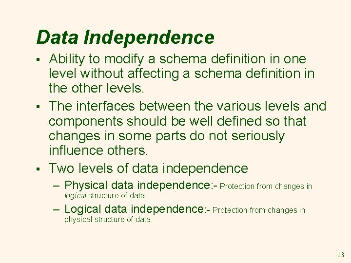 Data Independence § § § Ability to modify a schema definition in one level Data Independence § § § Ability to modify a schema definition in one level