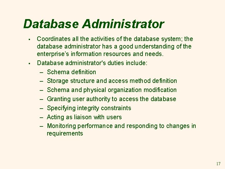 Database Administrator § § Coordinates all the activities of the database system; the database Database Administrator § § Coordinates all the activities of the database system; the database