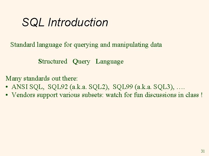 SQL Introduction Standard language for querying and manipulating data Structured Query Language Many standards SQL Introduction Standard language for querying and manipulating data Structured Query Language Many standards