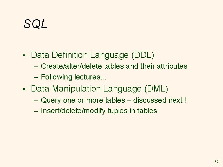 SQL § Data Definition Language (DDL) – Create/alter/delete tables and their attributes – Following SQL § Data Definition Language (DDL) – Create/alter/delete tables and their attributes – Following