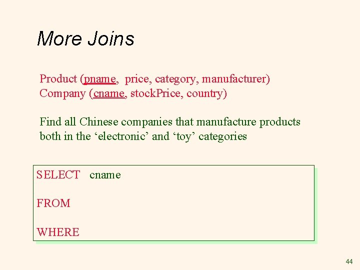 More Joins Product (pname, price, category, manufacturer) Company (cname, stock. Price, country) Find all More Joins Product (pname, price, category, manufacturer) Company (cname, stock. Price, country) Find all