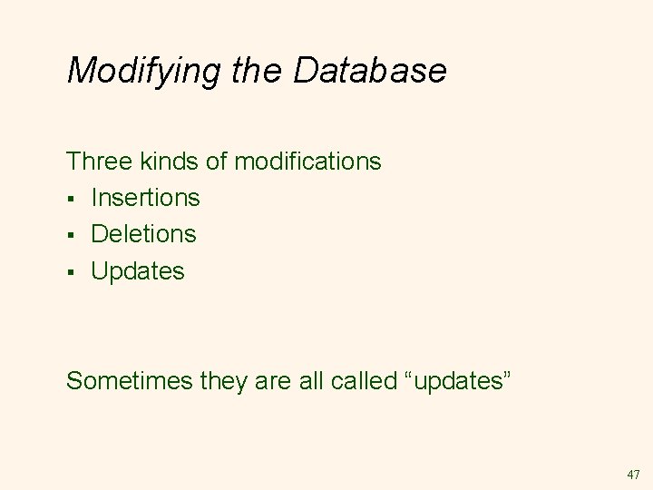 Modifying the Database Three kinds of modifications § Insertions § Deletions § Updates Sometimes Modifying the Database Three kinds of modifications § Insertions § Deletions § Updates Sometimes