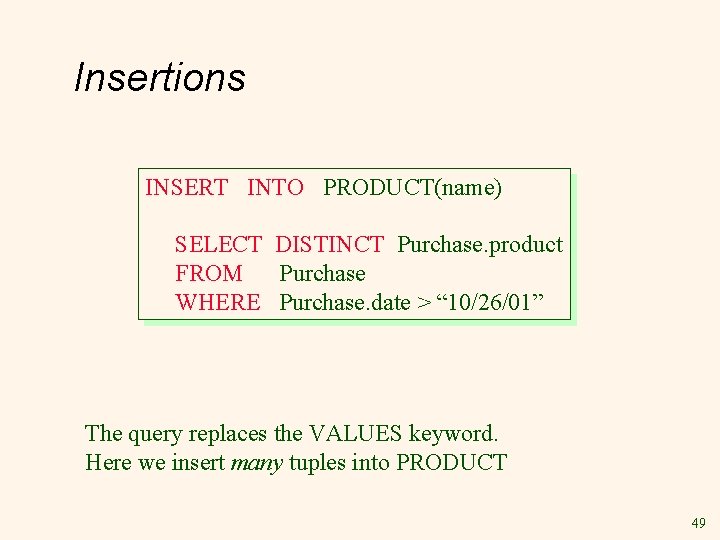 Insertions INSERT INTO PRODUCT(name) SELECT DISTINCT Purchase. product FROM Purchase WHERE Purchase. date > Insertions INSERT INTO PRODUCT(name) SELECT DISTINCT Purchase. product FROM Purchase WHERE Purchase. date >
