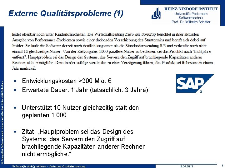 © Fachgebiet Softwaretechnik, Heinz Nixdorf Institut, Universität Paderborn Externe Qualitätsprobleme (1) § Entwicklungskosten >300