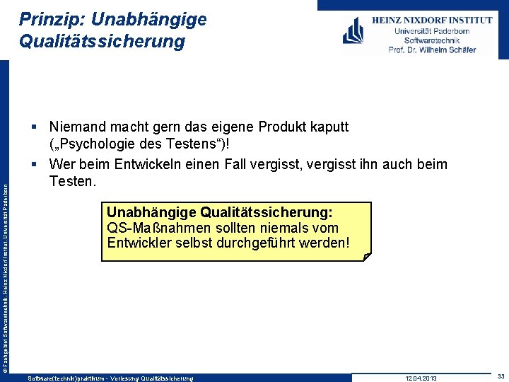 © Fachgebiet Softwaretechnik, Heinz Nixdorf Institut, Universität Paderborn Prinzip: Unabhängige Qualitätssicherung § Niemand macht