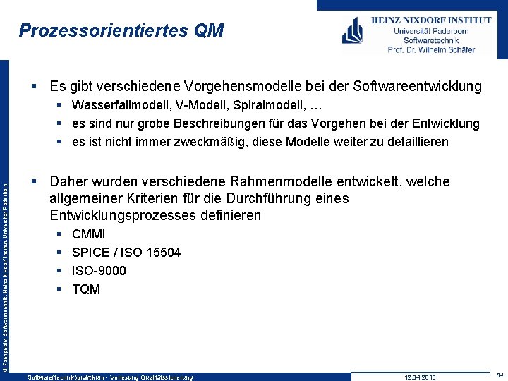 Prozessorientiertes QM § Es gibt verschiedene Vorgehensmodelle bei der Softwareentwicklung © Fachgebiet Softwaretechnik, Heinz