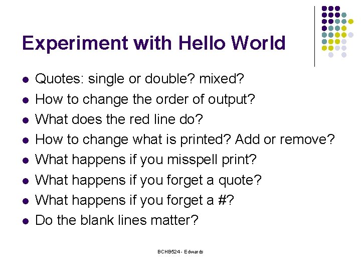 Experiment with Hello World l l l l Quotes: single or double? mixed? How
