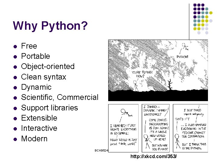 Why Python? l l l l l Free Portable Object-oriented Clean syntax Dynamic Scientific,