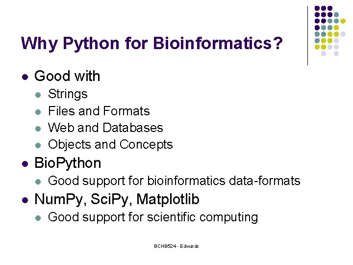 Why Python for Bioinformatics? l Good with l l l Bio. Python l l