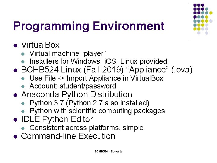 Programming Environment l Virtual. Box l l l BCHB 524 Linux (Fall 2019) “Appliance”