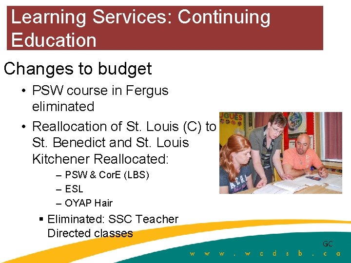 Learning Services: Continuing Education Changes to budget • PSW course in Fergus eliminated •