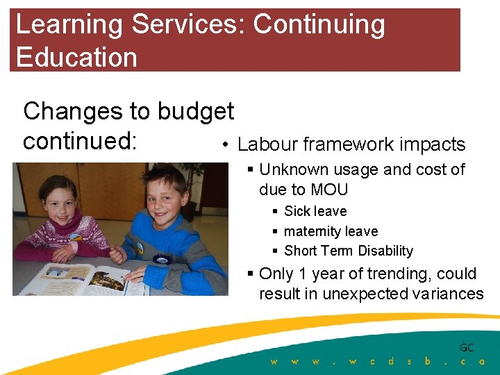 Learning Services: Continuing Education Changes to budget continued: • Labour framework impacts § Unknown