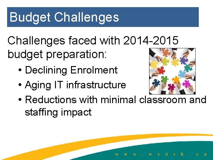 Budget Challenges faced with 2014 -2015 budget preparation: • Declining Enrolment • Aging IT